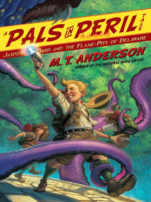 Title details for Jasper Dash and the Flame-Pits of Delaware by M.T. Anderson - Available